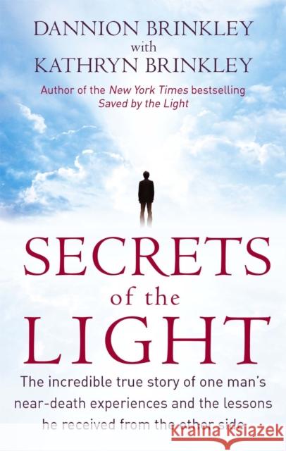 Secrets Of The Light: The incredible true story of one man's near-death experiences and the lessons he received from the other side Kathryn Brinkley 9780749953058  - książka