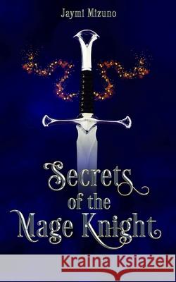 Secrets of the Mage Knight Jaymi Mizuno 9798334072893 Independently Published - książka