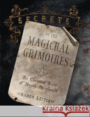 Secrets of the Magickal Grimoires: The Classical Texts of Magick Deciphered Aaron Leitch 9780738703039 Llewellyn Publications - książka