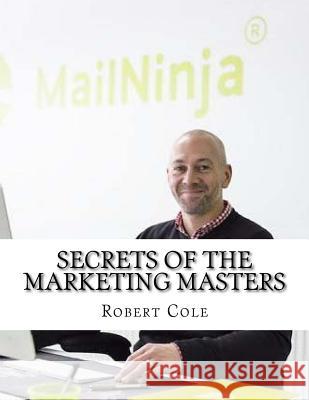 Secrets of the Marketing Masters Robert Cole 9781718657311 Createspace Independent Publishing Platform - książka