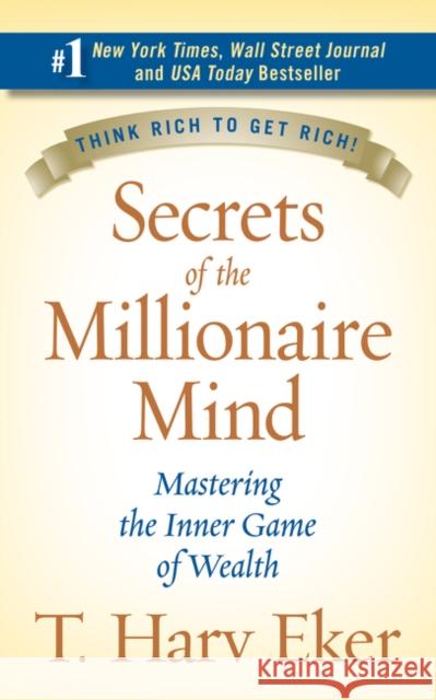 Secrets of the Millionaire Mind: Mastering the Inner Game of Wealth T. Harv Eker 9780060763282 HarperCollins Publishers - książka