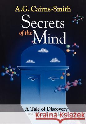 Secrets of the Mind: A Tale of Discovery and Mistaken Identity Cairns-Smith, A. G. 9780387986920 Copernicus Books - książka