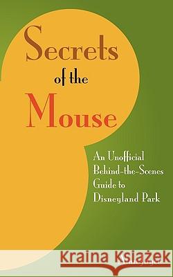 Secrets Of The Mouse: An Unofficial Behind-The-Scenes Guide To Disneyland Park Joyce, Alan 9781438290942 Createspace - książka