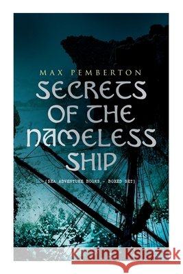 Secrets of the Nameless Ship (Sea Adventure Books - Boxed Set): The Iron Pirate, Captain Black, The Sea Wolves, The House Under the Sea & The Diamond Ship Max Pemberton, Gordon Browne, Stanley L Wood 9788027340620 e-artnow - książka