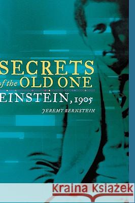 Secrets of the Old One: Einstein, 1905 Bernstein, Jeremy 9780387260051 Copernicus Books - książka