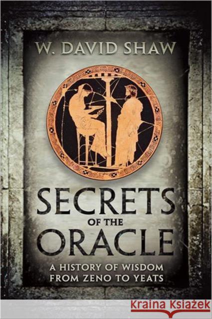 Secrets of the Oracle: A History of Wisdom from Zeno to Yeats Shaw, W. David 9781442640344 University of Toronto Press - książka