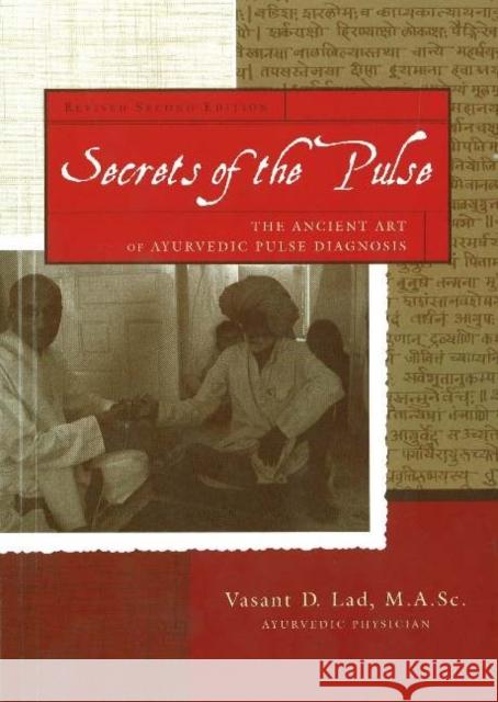 Secrets of the Pulse: The Ancient Art of Ayurvedic Pulse Diagnosis: 2nd Edition Dr Vasant Lad, BAMS, MSc 9781883725136 Ayurvedic Press - książka