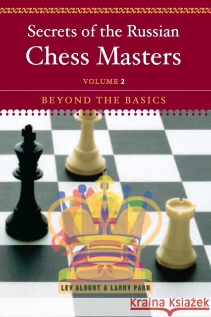 Secrets of the Russian Chess Masters: Beyond the Basics Alburt, Lev 9780393324518 W. W. Norton & Company - książka