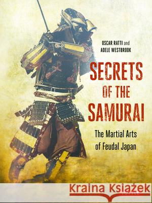 Secrets of the Samurai: The Martial Arts of Feudal Japan Oscar Ratti Adele Westbrook 9780804854962 Tuttle Publishing - książka