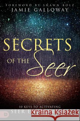 Secrets of the Seer: 10 Keys to Activating Seer Encounters Jamie Galloway 9780768418088 Destiny Image Incorporated - książka