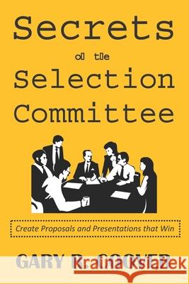 Secrets of the Selection Committee: Create Proposals and Presentations that Win Coover, Gary R. 9780997074802 Rollston Press - książka