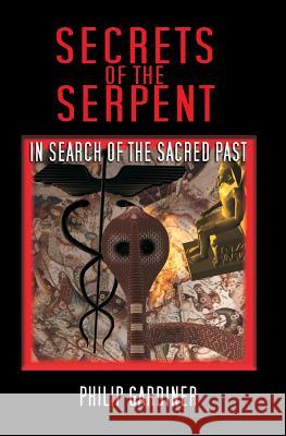 Secrets Of The Serpent: In Search Of The Sacred Past Gardiner, Philip 9781434821140 Createspace - książka