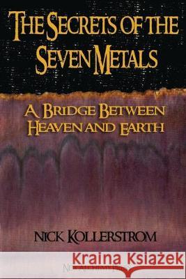 Secrets of the Seven Metals: a Bridge between Heaven and Earth Nicholas Kollerstrom 9781916182127 New Alchemy Press - książka