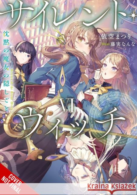 Secrets of the Silent Witch, Vol. 6 Matsuri Isora Nanna Fujimi Alice Prowse 9781975392666 Yen on - książka