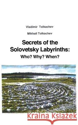 Secrets of the Solovetsky Labyrinths: Who? Why? When? Vladimir Tolkachev Mikhail Tolkachev 9781644264683 Dorrance Publishing Co. - książka