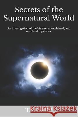 Secrets of the Supernatural World T. S. Garp 9781484836606 Createspace - książka