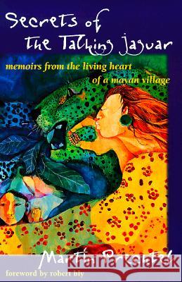 Secrets of the Talking Jaguar: Memoirs from the Living Heart of a Mayan Village Martin Prechtel Robert W. Bly 9780874779707 Jeremy P. Tarcher - książka