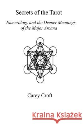 Secrets of the Tarot: Numerology and the Deeper Meanings of the Major Arcana Carey Croft 9780692051085 Not Avail - książka