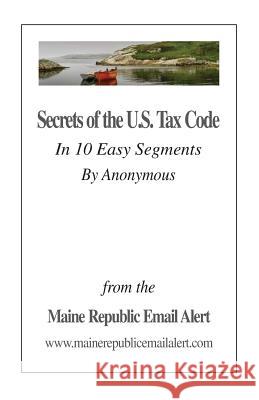 Secrets Of The U.S. Tax Code: In 10 Easy Segments by Anonymous Robinson, David E. 9781546969853 Createspace Independent Publishing Platform - książka