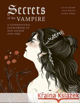 Secrets of the Vampire Julie L?g?re Elsa Whyte Laura P?rez 9780711285071 Wide Eyed Editions - książka