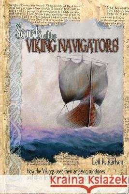 Secrets of the Viking Navigators: How the Vikings Used Their Amazing Sunstones and Other Techniques to Cross the Open Ocean Leif K. Karlsen Marlin Greene 9780914025610 Starpath Publications - książka