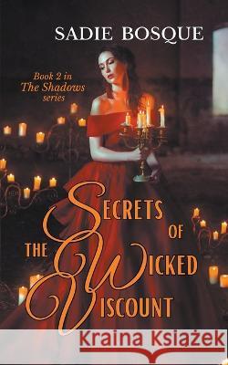 Secrets of the Wicked Viscount Sadie Bosque   9798201727215 Sadie Bosque - książka