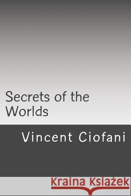 Secrets of the Worlds: How to Graduate from the Premonition Timeline Vincent Ciofani 9781539526308 Createspace Independent Publishing Platform - książka