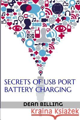 Secrets Of USB Port Battery Charging Billing, Dean 9781511599436 Createspace - książka
