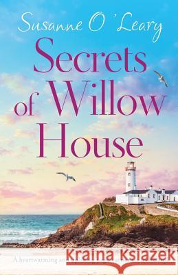 Secrets of Willow House: A heartwarming and uplifting page turner set in Ireland Susanne O'Leary 9781786818539 Bookouture - książka