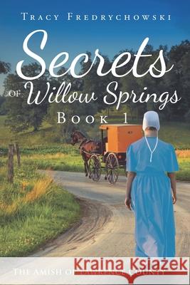 Secrets of Willow Springs - Book 1: The Amish of Lawrence County Tracy Fredrychowski 9781734241129 Tracer Group, LLC - książka