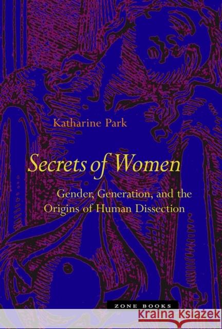 Secrets of Women: Gender, Generation, and the Origins of Human Dissection Park, Katharine 9781890951689  - książka