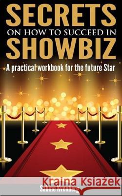 Secrets on How to Succeed in Showbiz: A practical workbook for the future Star Kvenberg, Sabine 9781495304781 Createspace - książka
