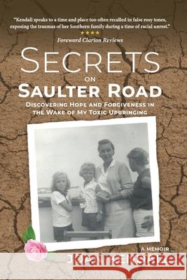 Secrets on Saulter Road: Discovering Hope and Forgiveness in the Wake of My Toxic Upbringing Joan Kendall 9781733898614 Rush Avenue Press, LLC - książka
