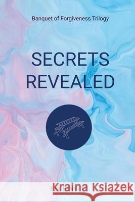 Secrets Revealed: Banquet of Forgiveness Trilogy E M Bennett 9781637695265 Trilogy Christian Publishing - książka