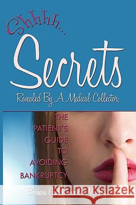 Secrets Revealed By A Medical Collector, The Patient's Guide to Avoiding Bankruptcy Barbara Gail Kimberlin-Murphy 9781438924656 Authorhouse - książka