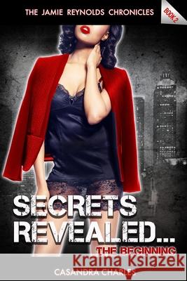 Secrets Revealed... The Beginning Charles, Casandra 9781537494029 Createspace Independent Publishing Platform - książka