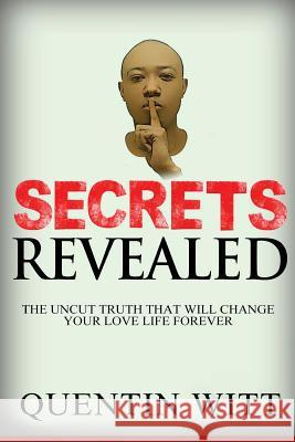 Secrets Revealed: The Uncut Truth That Will Change Your Love Life Forever Quentin Witt 9780692678060 Kimball Publishing Company - książka