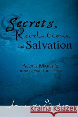 Secrets, Revelations, and Salvation: Alexis Marsh's Search for the Truth Sartor, Annmarie 9781462896547 Xlibris Corporation - książka