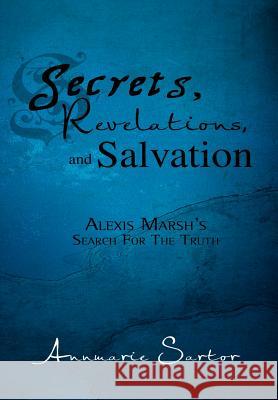 Secrets, Revelations, and Salvation: Alexis Marsh's Search for the Truth Sartor, Annmarie 9781462896554 Xlibris Corporation - książka