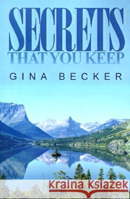 Secrets That You Keep Gina Becker 9780595099986 iUniverse - książka