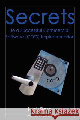 Secrets to a Successful Commercial Software (Cots) Implementation Nick Berg 9780595444335 iUniverse - książka