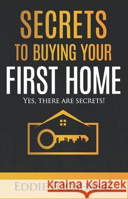 Secrets to Buying Your First Home: Yes, There Are Secrets! Eddie Fooshang 9781078317467 Independently Published - książka