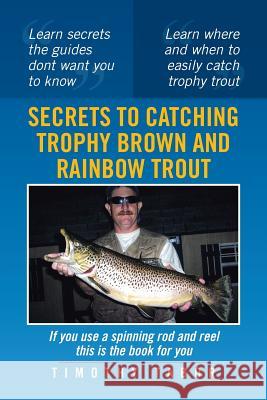 Secrets to Catching Trophy Brown and Rainbow Trout Timothy Tabor 9781483619088 Xlibris Corporation - książka