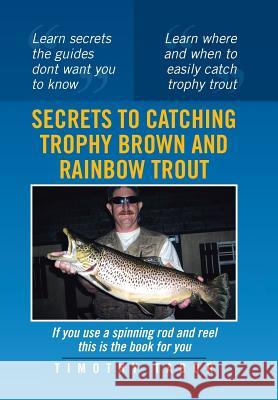 Secrets to Catching Trophy Brown and Rainbow Trout Timothy Tabor 9781483619095 Xlibris Corporation - książka