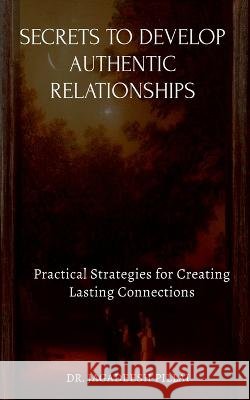 Secrets to Develop Authentic Relationships Dr Jagadeesh   9798889593218 Notion Press - książka