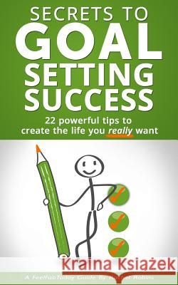 Secrets to Goal Setting Success: 22 Powerful Tips to Create the Life You Really Want Rachel Robins 9781499714623 Createspace - książka