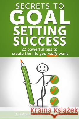 Secrets To Goal Setting Success: 22 powerful tips to create the life you really want Robins, Rachel 9781500258047 Createspace - książka