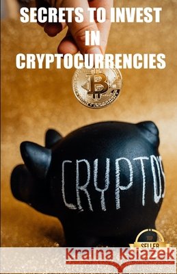 Secrets to invest in cryptocurrencies: Strategies, keys and secrets for cryptocurrency trading Emprendimiento E. Inversión, Tic Tac Ban 9798736527557 Independently published - książka