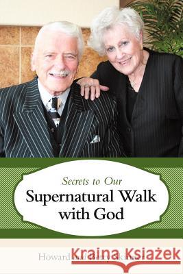 Secrets to Our Supernatural Walk with God Howard And Betty Skinner 9781449717339 WestBow Press - książka