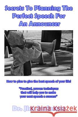 Secrets To Planning The Perfect Speech For An Announcer: How to plan to give the best speech of your life! Anderson, Jim 9781544852850 Createspace Independent Publishing Platform - książka